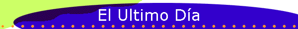 El Ultimo Da